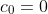 c_0 = 0